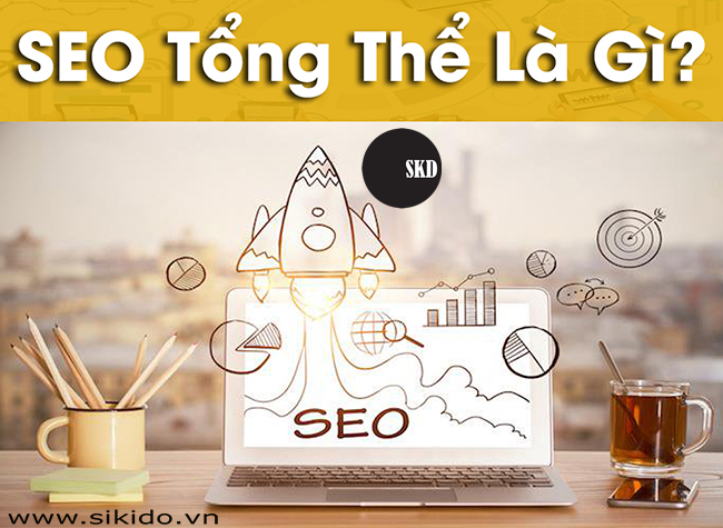 SEO Tổng Thể là gì?